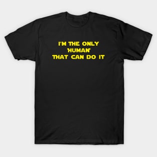 I'm The Only Human That Can Do It T-Shirt